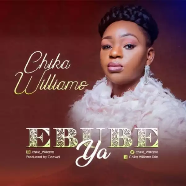 Chika Williams - Ebube Ya